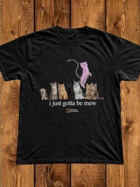 National Geographic "i just gotta be mew" Funny Unisex T-shirt